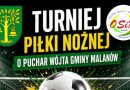 Turniej o Puchar Wójta w Malanowie. Trwają zapisy